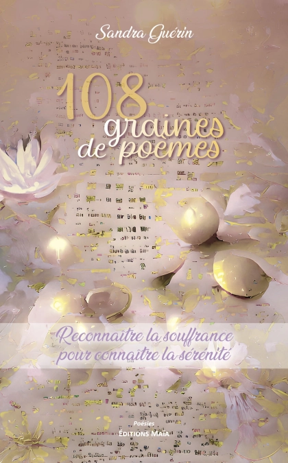 108 graines de poèmes - Reconnaître la souffrance pour connaître la sérénité (Sandra Guérin)