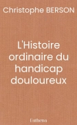 L'Histoire ordinaire du handicap douloureux
