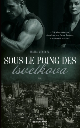 Sous le poing des Tsvetkova – Tome 1 - Matea Mendoza